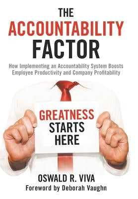 The Accountability Factor: How Implementing an Accountability System Boosts Employee Productivity and Company Profitability by Viva, Oswald R.