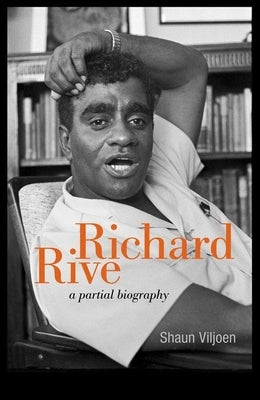 Richard Rive: A Partial Biography by Viljoen, Shaun