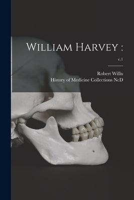 William Harvey: ; c.1 by Willis, Robert 1799-1878