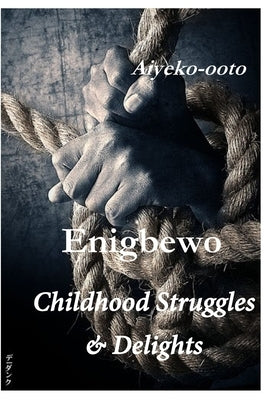 Enigbewo: Childhood Struggles & Delights by Onadele, Cash
