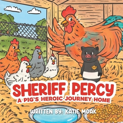 Sheriff Percy: A Pig's Heroic Journey Home by Moak, Katie
