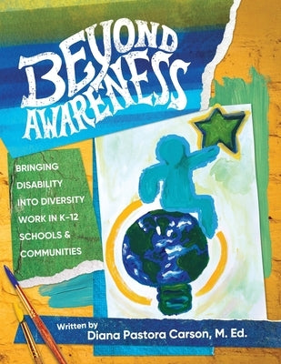Beyond Awareness: Bringing Disability into Diversity in K-12 Schools & Communities by Carson, Diana Pastora