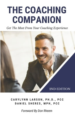 The Coaching Companion: Get the Most from Your Coaching Experience, 2nd Edition by Sheres, Daniel