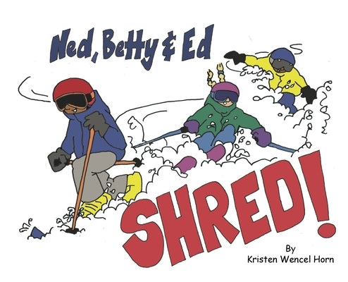 Ned, Betty & Ed Shred! by Horn, Kristen Wencel