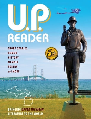 U.P. Reader -- Volume #5: Bringing Upper Michigan Literature to the World by Classen, Mikel