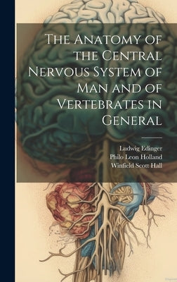 The Anatomy of the Central Nervous System of Man and of Vertebrates in General by Hall, Winfield Scott
