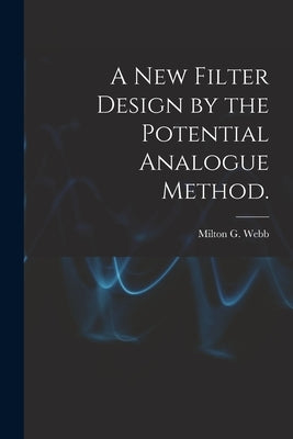 A New Filter Design by the Potential Analogue Method. by Webb, Milton G.