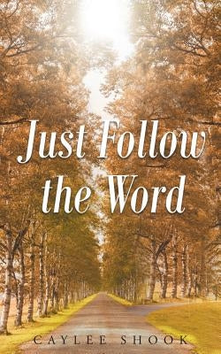 Just Follow the Word by Shook, Caylee