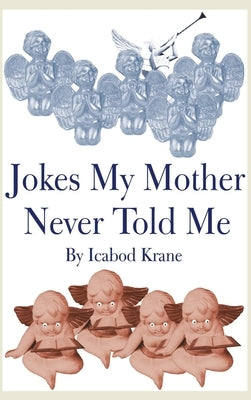 Jokes My Mother Never Told Me by Krane, Ichabod