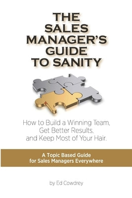The Sales Manager's Guide to Sanity by Cowdrey, Ed