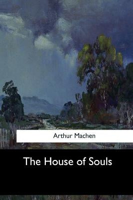 The House of Souls by Machen, Arthur