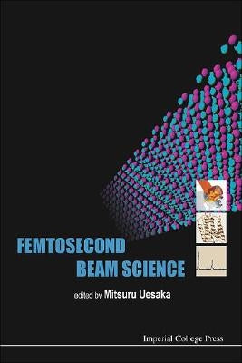 Femtosecond Beam Science by Uesaka, Mitsuru
