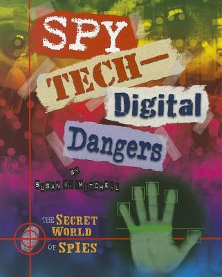 Spy Tech: Digital Dangers by Mitchell, Susan K.