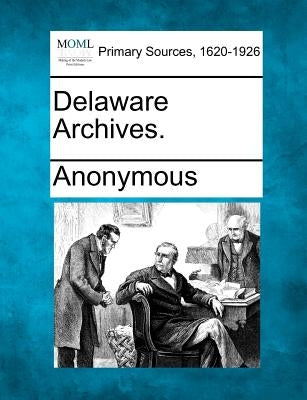 Delaware Archives. by Anonymous