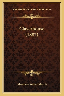 Claverhouse (1887) by Morris, Mowbray Walter
