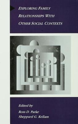 Exploring Family Relationships With Other Social Contexts by Parke, Ross D.