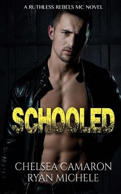 Schooled (Ruthless Rebels MC Book Four) by Michele, Ryan