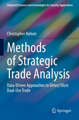 Methods of Strategic Trade Analysis: Data-Driven Approaches to Detect Illicit Dual-Use Trade by Nelson, Christopher