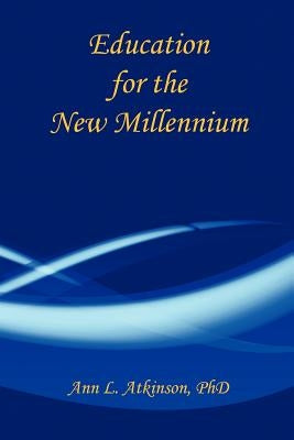 Education for the New Millennium by Atkinson, Ann L.