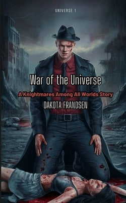 War of the Universe: a Knightmares Among All Worlds story by Frandsen, Dakota