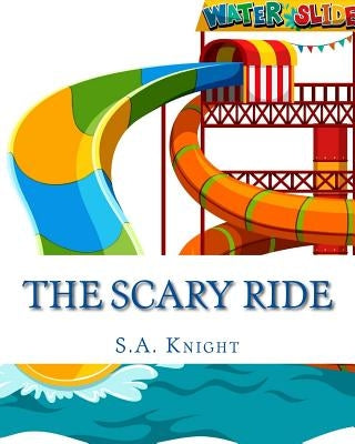 The Scary Ride: Fun book for pre-school to first graders by Knight, S. a.