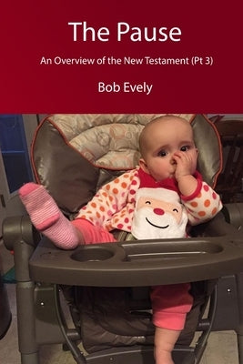 The Pause, An Overview of the New Testament (Pt 3) by Evely, Bob