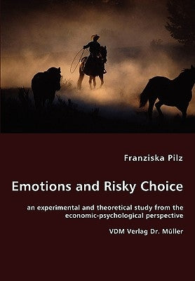 Emotions and Risky Choice by Pilz, Franziska