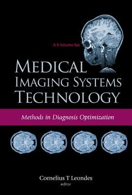 Medical Imaging Systems Technology (a 5-Volume Set) by Leondes, Cornelius T.