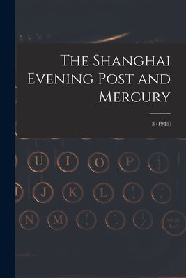 The Shanghai Evening Post and Mercury; 3 (1945) by Anonymous