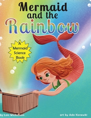 Mermaid and the Rainbow by Wickstrom, Lois
