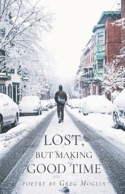Lost But Making Good Time by Moglia, Greg