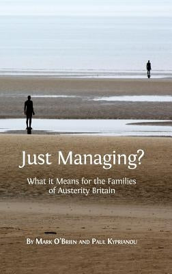 Just Managing?: What it Means for the Families of Austerity Britain by O'Brien, Mark