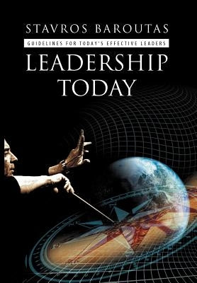 Leadership Today: Guidelines for Today's Effective Leaders by Baroutas, Stavros