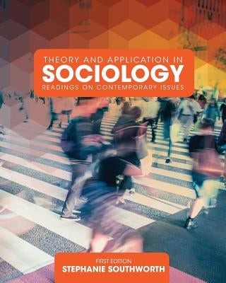 Theory and Application in Sociology: Readings on Contemporary Issues by Southworth, Stephanie