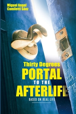 Thirty Degrees: Portal to the afterlife by Sáez, Miguel Angel Camiletti