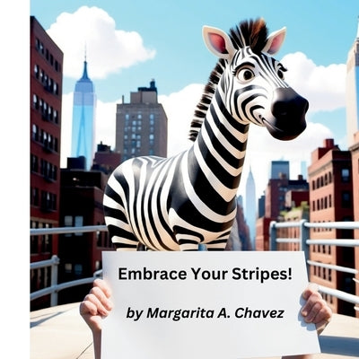 Embrace Your Stripes! by Chavez, Margarita