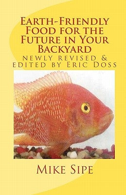 Earth-Friendly Food for the Future in Your Backyard: The Hatchery Manual for the Mike Sipe Survival System of Home-Based and Commercial Tilapia Farmin by Doss, Eric