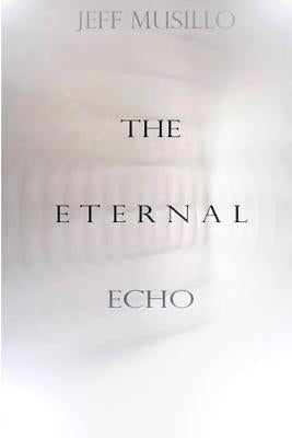 The Eternal Echo by Musillo, Jeff