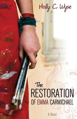 The Restoration of Emma Carmichael by Wyse, Holly C.
