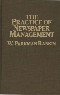 The Practice of Newspaper Management by Rankin, W. Parkman