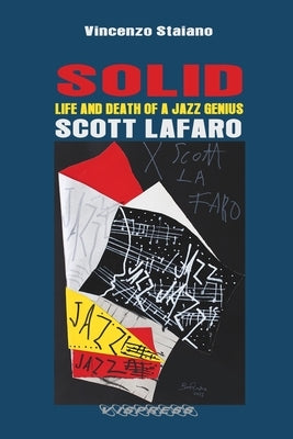 SOLID. Life and Death of a Jazz Genius. SCOTT LAFARO by Staiano, Vincenzo
