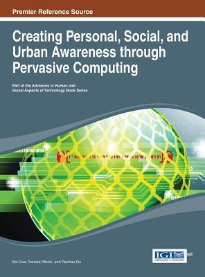 Creating Personal, Social, and Urban Awareness through Pervasive Computing by Guo, Bin