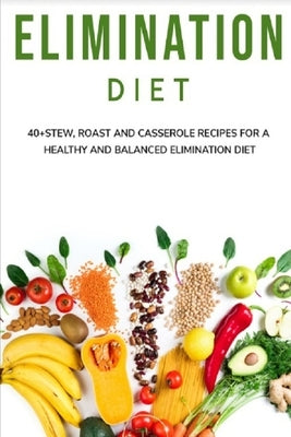 Elimination Diet: 40+ Stew, roast and casserole recipes for a healthy and balanced Elimination diet by Caleb, Njoku