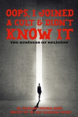 Oops, I Joined a Cult and Didn't Know It: The Business of Religion by Freedom Books, Speaking