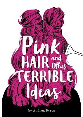 Pink Hair and Other Terrible Ideas by Pyros, Andrea