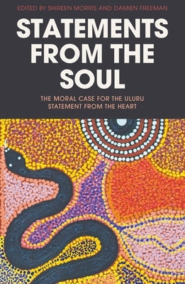 Statements from the Soul: The Moral Case for the Uluru Statement from the Heart by Morris, Shireen