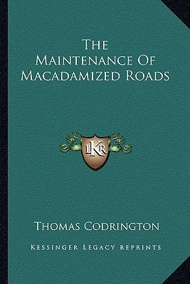The Maintenance Of Macadamized Roads by Codrington, Thomas