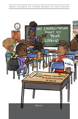 "My Emancipation Don't Fit Your Equation" Critical Enactments of Black Education in the Us by Lozenski, Brian