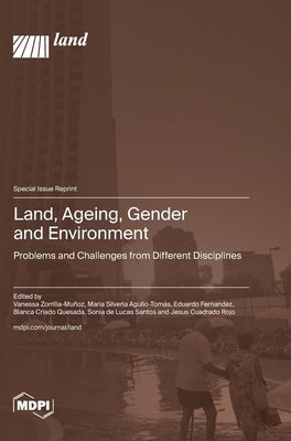 Land, Ageing, Gender and Environment: Problems and Challenges from Different Disciplines by Zorrilla-Muñoz, Vanessa