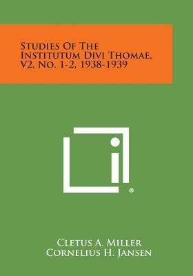 Studies of the Institutum Divi Thomae, V2, No. 1-2, 1938-1939 by Miller, Cletus a.